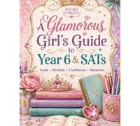Books in Bloom: A Glamorous Girl’s Guide to Year 6 & SATs: An 80-Page KS2 Revision Planner, Confidence Journal and School Keepsake with English, Maths, Wellbeing and SATs Practice Trackers