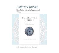 Books-In-Brief: Collective Ijtihad: Regulating Fatwa in Postnormal Times