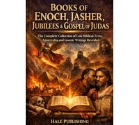 Books of Enoch, Jasher, Jubilees & Gospel of Judas: The Complete Collection of Lost Biblical Texts, Apocrypha, and Gnostic Writings Revealed