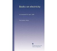 Books on electricity: An annotated list. April, 1906