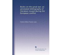 Books on the great war; an annotated bibliography of literature issued during the European conflict: Volume 4