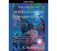 Books One to Six of the Heroes of Legend: Expanded Edition; The Archer, The Princess, The Dragon King, The Vampire Lord, The Wolf, and The Mother of Time: 8 (Books of Heroes of Legend Collection)