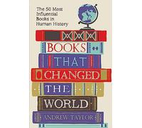 Books that Changed the World: The 50 Most Influential Books in Human History