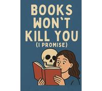 Books Won’t Kill You: (I Promise)