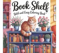 Bookshelf Bold and Easy Coloring Book for Adults: Cozy Bookshelves, Houseplants, Cats & Reading Nooks | 55 Relaxing Designs with Bold, Easy-to-Color Pages for Stress Relief and Creative Fun