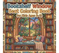 Bookshelf Window Seat Coloring Book for Kids Ages 8-12: A Creative Journey Through Cozy Reading Nooks, Magical Libraries, and Imaginative Window Seats ... Young Artists Who Love to Color and Explore