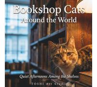 Bookshop Cats Around the World: Quiet Afternoons Among the Shelves: A Cozy Photo Book for Cat Lovers and Book Lovers