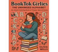 BookTok Girlies: The Unhinged Alphabet: An Adult Coloring Book of Tropes, Spice, and Delulu