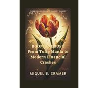 Boom and Bust:From Tulip Mania to Modern Financial Crashes: The Rise and Fall of Market Manias