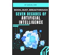 BOOM, BUST, BREAKTHROUGH: Seven Decades of Artificial Intelligence