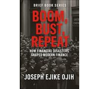 Boom, Bust, Repeat: How Financial Disasters Shaped Modern Finance (Brief Books Series)