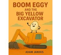 Boom Eggy And The Big Yellow Excavator
