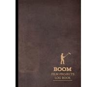 Boom Film Projects Log Book: Capture Flawless Audio. Ideal for Sound Engineers, Filmmakers, and Movie Techinicians