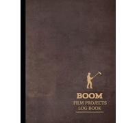 Boom Film Projects Log Book: Capture Flawless Audio. Ideal for Sound Engineers, Filmmakers, and Movie Techinicians