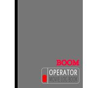 Boom Operator Movie Log Book: Capture Flawless Audio. Ideal for Sound Engineers, Filmmakers, and Movie Techinicians