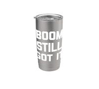 Boom Still Got It Camisa divertida con dicho sarcástico novedad genial Vaso térmico de acero inoxidable de doble pared