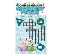 BOOMER BRAIN GAMES CROSSWORD PUZZLES: EASY TO READ CROSSWORD PUZZLES ABOUT NOSTALGIC 1950S 1960S 1970S ERA LIFE MUSIC MOVIES BRAIN GAMES FOR SENIORS 50+ PUZZLES WITH ANSWERS 100+ PAGES 6 X 9