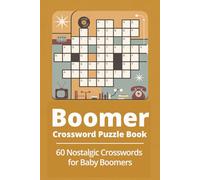 Boomer Crossword Puzzle Book 60 Nostalgic Crosswords for Baby Boomers: Large-print puzzles celebrating classic music, TV, movies, slang, history, and ... brain fun for seniors (Crossword Series)