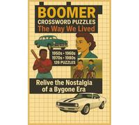 BOOMER Crossword Puzzles | The Way We Lived | Relive the Nostalgia of a Bygone Era: 126 Crossword puzzles, easy read for Boomers 50's, 60's, 70's and ... and more! Much, much more... | 6x9 inches