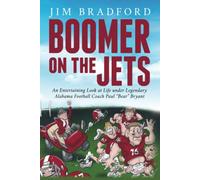 Boomer on the Jets: An Entertaining look at life under legendary Alabama Football Coach Paul “Bear” Bryant