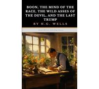 Boon, The Mind of the Race, The Wild Asses of the Devil, and The Last Trump: The Original 1915 Essay Collection Classic
