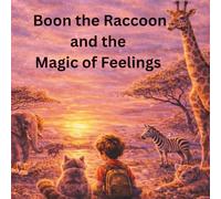 Boon the Raccoon and the Magic of Feelings: Helping children understand big feelings