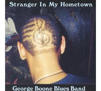 Boone, George Blues Band - Stranger in My Hometown