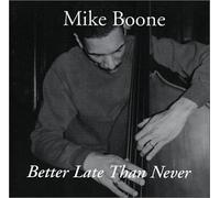 Boone, Mike - Better Late Than Never (US Import)