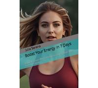 Boost Your Energy in 7 Days: Natural, Science-Backed Habits to Fight Fatigue and Feel Alive Again