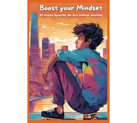 Boost your Mindset - 20 starke Sprüche die dich stärker machen.: Affirmationen für Teenager
