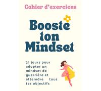 Booste ton mindset - 21 jours pour adopter un mindset de guerrière et atteindre tous tes objectifs: Cahier d'exercices de dev perso