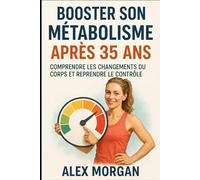 Booster son métabolisme après 35 ans: Comprendre les changements du corps et reprendre le contrôle (Bien être / Perte de poids)