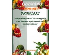 BOOSTING IMMUNITY NATURALLY: SIMPLE DAILY HABITS TO STRENGTHEN YOUR IMMUNE SYSTEM AND STAY HEALTHY ALL YEAR