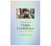 Boosting your child's confidence through the art of photography: Building your child's self esteem