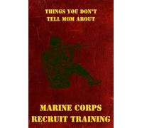 Boot Camp Journal: MARINE CORPS: Things You Don't Tell Mom About Marine Corps Recruit Training