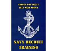Boot Camp Journal: NAVY: Things You Don't Tell Mom About Navy Recruit Training