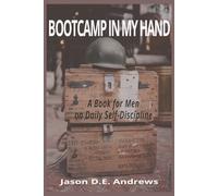 BOOTCAMP IN MY HAND: A Book for Men on Daily Self-Discipline