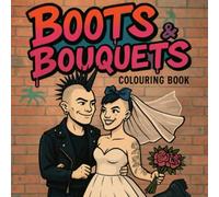 Boots and Bouquets: A Punk Wedding Colouring Book with Attitude, Tattoos, and Alternative Vibes