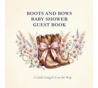 Boots and Bows Baby Shower Guest Book: A Little Cowgirl Is on the Way: Boho Western Cowgirl-Themed Keepsake with Guest Sign-In, Baby Predictions, ... & Gift Log Pages for Baby Girl Shower Party