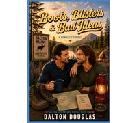 Boots, Blisters & Bad Ideas: A Romantic Comedy: 1 (Dalton Adventure Dates)