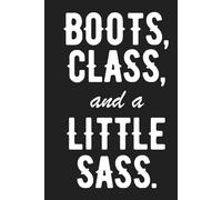 Boots, Class and a little Sass: A 120-Page Hardcover Writing Notebook for Cowgirls, Country Music Fans, and Sassy Southern Women | Perfect for Notes, Goals, or Everyday Thoughts