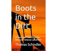 Boots in the Dirt: A Practical Field Guide for New and Veteran Landmen