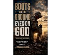 Boots on the Ground, Eyes on God - Thirty One Devotions for Steadfast Strength in the Heat of the Battle (God and Country Devotions)