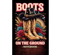 Boots On The Ground Notebook: Western Cowboy Journal | Country Style Cowgirl Notebook with Boots & Hat Design | Lined Notebook