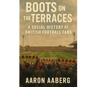 Boots on the Terraces: A Social History of British Football Fans
