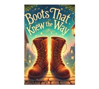 Boots that knew the way: A boy finds old magical boots that can take him where he is needed most.
