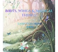 Boots, Wings & Magical Things: Fairy Coloring Book
