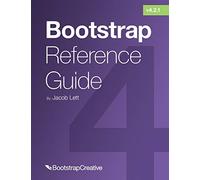 Bootstrap Reference Guide: Bootstrap 4 and 3 Cheat Sheets Collection: 2 (Bootstrap 4 Tutorial)