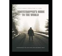 Bootstrapper's Guide to the World: 28 businesses you can start today with no money