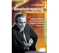 Bootstrapping: Douglas Engelbart, Coevolution, and the Origins of Personal Computing (Writing Science) 1st edition by Bardini, Thierry (2000) Paperback